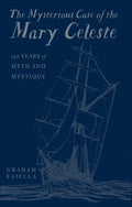 The Mysterious Case of the Mary Celeste: 150 Years of Myth and Mystique - Hardcover