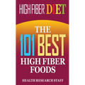 High Fiber Diet: The 101 Best High Fiber Foods - Paperback