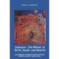 Samsara - the Wheel of Birth, Death and Rebirth: A journey through spirituality, religion and Asia - Paperback