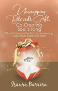 Unwrapping Beloved's Gift, Co-Creating Soul's Song: Way Stations on the Path to Awakening Deep Love, Hope and Faith - Paperback