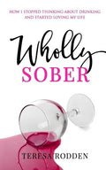 Wholly Sober: How I stopped thinking about drinking and started loving my life - Paperback