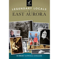 Legendary Locals of East Aurora, New York - Paperback