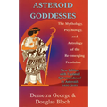 Asteroid Goddesses: The Mythology, Psychology, and Astrology of the Re-Emerging Feminine - Paperback