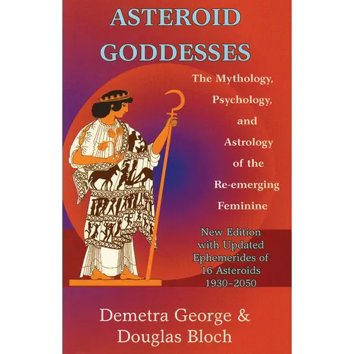Asteroid Goddesses: The Mythology, Psychology, and Astrology of the Re-Emerging Feminine - Paperback