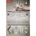 The Art of Throwing: The Definitive Guide to Thrown Weapons Techniques [Instructional Video Download Included] - Paperback