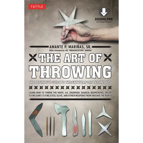 The Art of Throwing: The Definitive Guide to Thrown Weapons Techniques [Instructional Video Download Included] - Paperback