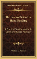 The Laws of Scientific Hand Reading: A Practical Treatise on the Art Commonly Called Palmistry - Hardcover