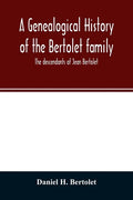 A genealogical history of the Bertolet family: the descendants of Jean Bertolet - Paperback