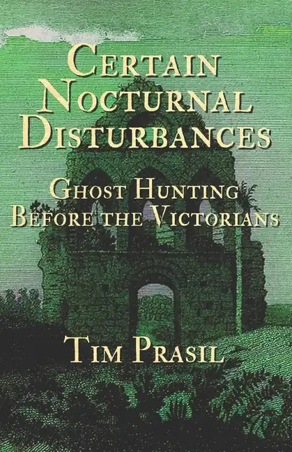 Certain Nocturnal Disturbances: Ghost Hunting Before the Victorians - Paperback