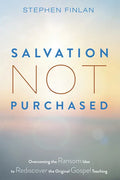 Salvation Not Purchased: Overcoming the Ransom Idea to Rediscover the Original Gospel Teaching - Paperback