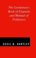 The Gentlemen's Book of Etiquette and Manual of Politeness - Hardcover