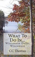 What To Do In...Wisconsin Dells, Wisconsin - Paperback