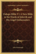 Oahspe Bible V1 a New Bible in the Words of Jehovih and His Angel Embassadors - Hardcover