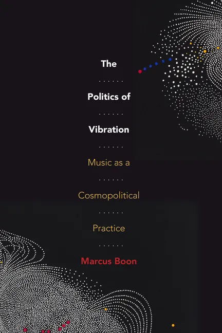The Politics of Vibration: Music as a Cosmopolitical Practice - Hardcover