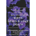 Initiation to the Mysteries of Birth Sexes & Love Death - Paperback