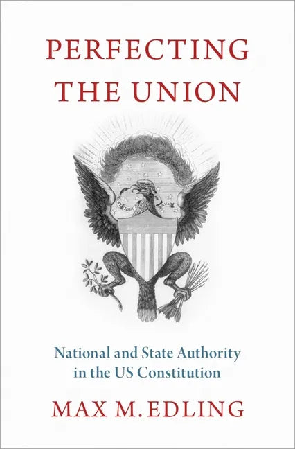 Perfecting the Union: National and State Authority in the Us Constitution - Hardcover