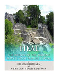 Tikal: The History of the Ancient Maya's Famous Capital - Paperback