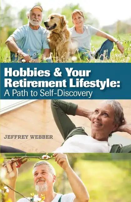 Hobbies & Your Retirement Lifestyle: A Path to Self-Discovery - Paperback