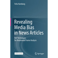 Revealing Media Bias in News Articles: Nlp Techniques for Automated Frame Analysis - Hardcover