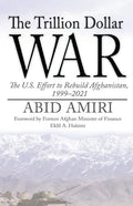 The Trillion Dollar War: The U.S. Effort to Rebuild Afghanistan, 1999-2021 - Paperback