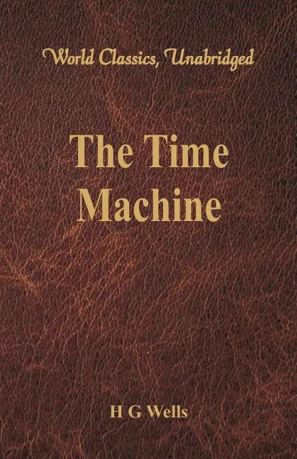 The Time Machine (World Classics, Unabridged) - Paperback
