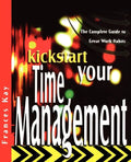 Kickstart Your Time Management: The Complete Guide to Great Work Habits - Paperback