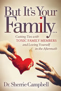 But It's Your Family...: Cutting Ties with Toxic Family Members and Loving Yourself in the Aftermath - Paperback