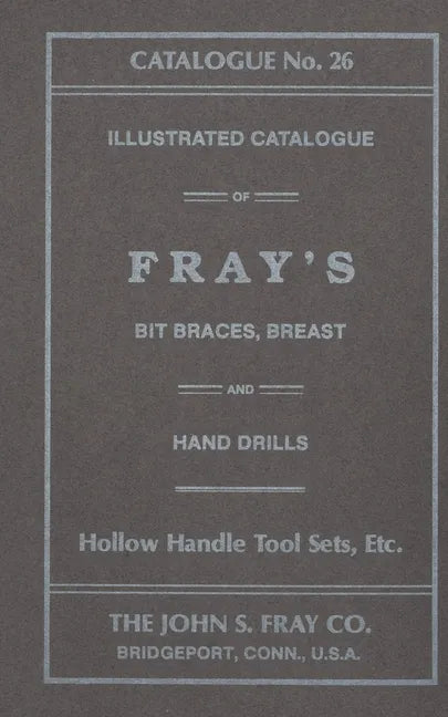 The John S. Fray Company 1911 Catalogue No. 26 - Paperback