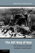 The AEF Way of War: The American Army and Combat in World War I - Paperback