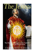 The Jesuits: The History and Legacy of the Catholic Church's Society of Jesus - Paperback