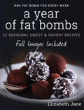 A Year of Fat Bombs: 52 Seasonal Sweet & Savory Recipes - Hardcover