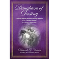 Daughters of Destiny, a View of Biblical Heroines through the Eyes of 21st Century Women: a 40 Writer Collaboration, Volume 3 - Paperback
