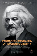 Frederick Douglass, a Psychobiography: Rethinking Subjectivity in the Western Experiment of Democracy - Hardcover