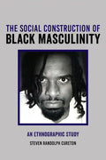 The Social Construction of Black Masculinity: An Ethnographic Study - Hardcover