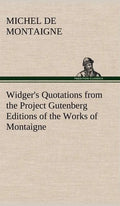 Widger's Quotations from the Project Gutenberg Editions of the Works of Montaigne - Hardcover