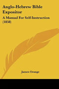 Anglo-Hebrew Bible Expositor: A Manual for Self-Instruction (1858) - Paperback
