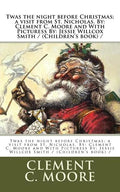 Twas the night before Christmas; a visit from St. Nicholas. By: Clement C. Moore and With Picturess By: Jessie Willcox Smith / (Children's book) / - Paperback