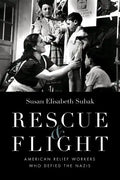 Rescue & Flight: American Relief Workers Who Defied the Nazis - Hardcover