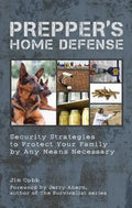 Prepper's Home Defense: Security Strategies to Protect Your Family by Any Means Necessary - Paperback