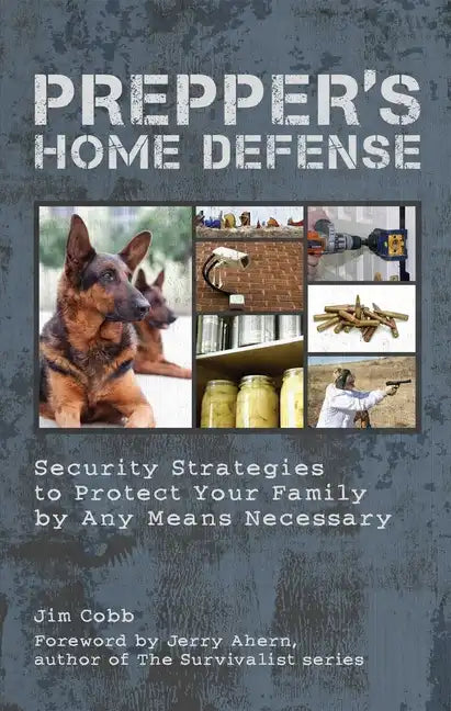 Prepper's Home Defense: Security Strategies to Protect Your Family by Any Means Necessary - Paperback