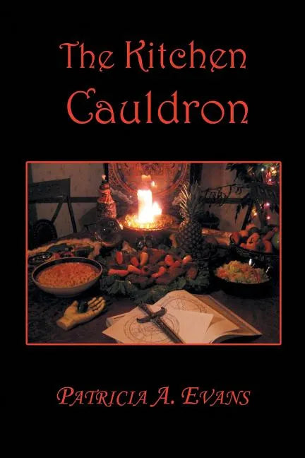 The Kitchen Cauldron: A Grimoire of Recipes, Spells, Lore and Magic - Paperback