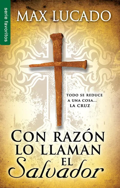 Con Razón Lo Llaman El Salvador - Serie Favoritos: Todo Se Reduce a Una Cosa....La Cruz - Paperback
