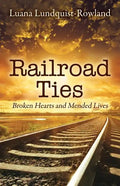 Railroad Ties: Broken Hearts and Mended Lives - Paperback