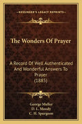 The Wonders of Prayer: A Record of Well Authenticated and Wonderful Answers to Prayer (1885) - Paperback