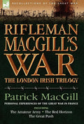 Rifleman Macgill's War: A Soldier of the London Irish During the Great War in Europe Including the Amateur Army, the Red Horizon & the Great P - Hardcover