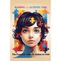Raising an Autistic Girl: The Essential Guide to Autism in Girls - Paperback