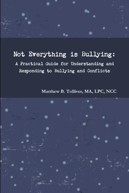 Not Everything is Bullying: A Practical Guide for Understanding and Responding to Bullying and Conflicts - Paperback
