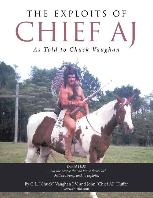 The Exploits of Chief Aj: As Told to Chuck Vaughan - Paperback