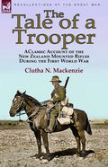 The Tale of a Trooper: a Classic Account of the New Zealand Mounted Rifles During the First World War - Paperback