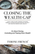 Closing the Wealth Gap: Chart a New Course Towards: Acquiring Perpetual Income, Building Financial Security and Creating Generational Wealth - Paperback